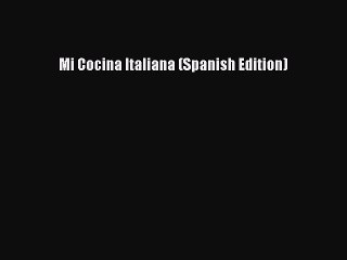 Read Mi Cocina Italiana (Spanish Edition) Ebook Free
