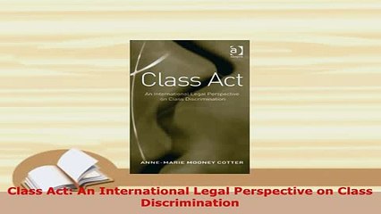 PDF  Class Act An International Legal Perspective on Class Discrimination Free Books