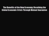 Read The Benefits of the New Economy: Resolving the Global Economic Crisis Through Mutual Guarantee