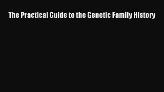 Download The Practical Guide to the Genetic Family History  EBook