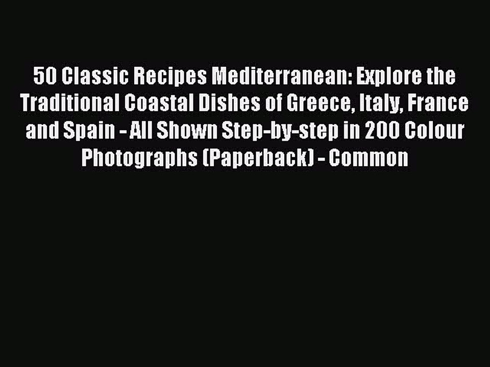 Read 50 Classic Recipes Mediterranean: Explore the Traditional Coastal Dishes of Greece Italy