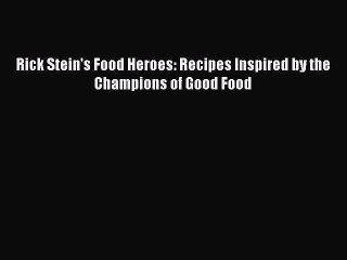Read Rick Stein's Food Heroes: Recipes Inspired by the Champions of Good Food Ebook Free