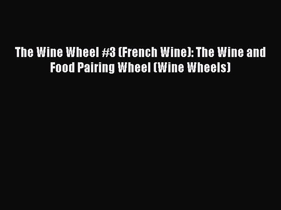 Download The Wine Wheel #3 (French Wine): The Wine and Food Pairing Wheel (Wine Wheels) PDF