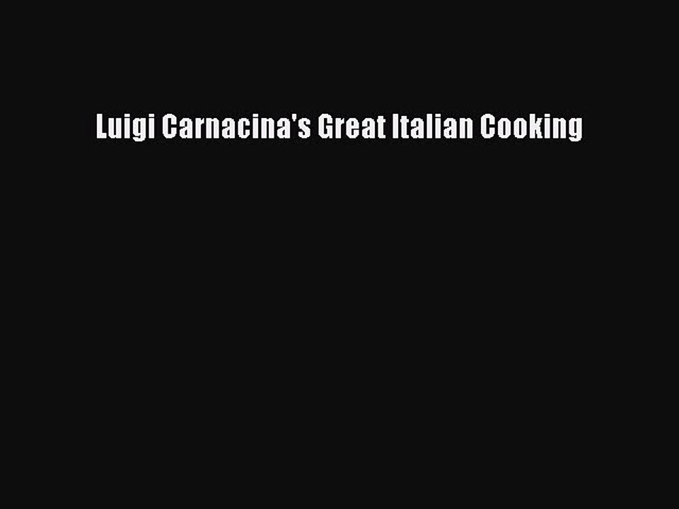 Read Luigi Carnacina's Great Italian Cooking Ebook Free
