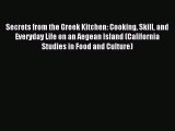 Read Secrets from the Greek Kitchen: Cooking Skill and Everyday Life on an Aegean Island (California