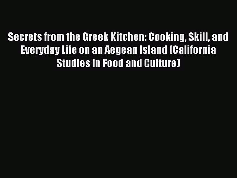 Read Secrets from the Greek Kitchen: Cooking Skill and Everyday Life on an Aegean Island (California