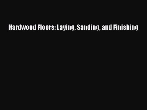 [Download PDF] Hardwood Floors: Laying Sanding and Finishing PDF Online
