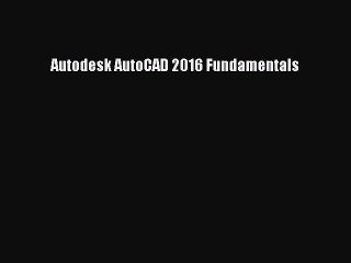 [Download PDF] Autodesk AutoCAD 2016 Fundamentals Read Free