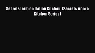 Read Secrets from an Italian Kitchen  (Secrets from a Kitchen Series) Ebook Free