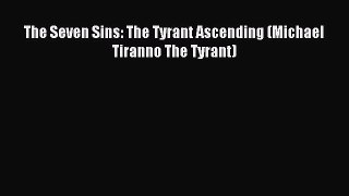 Read The Seven Sins: The Tyrant Ascending (Michael Tiranno The Tyrant) Ebook Free