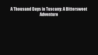 Read A Thousand Days in Tuscany: A Bittersweet Adventure Ebook Free