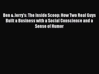 Download Ben & Jerry's: The Inside Scoop: How Two Real Guys Built a Business with a Social