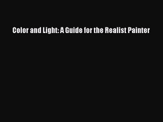 [Download PDF] Color and Light: A Guide for the Realist Painter PDF Free