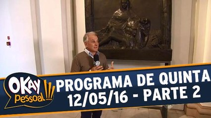 Okay Pessoal 12.05.16 - Quinta - Parte 2