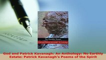 PDF  God and Patrick Kavanagh An Anthology No Earthly Estate Patrick Kavanaghs Poems of the  Read Online