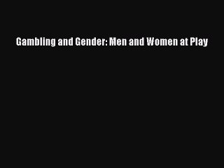 [Download PDF] Gambling and Gender: Men and Women at Play Ebook Free
