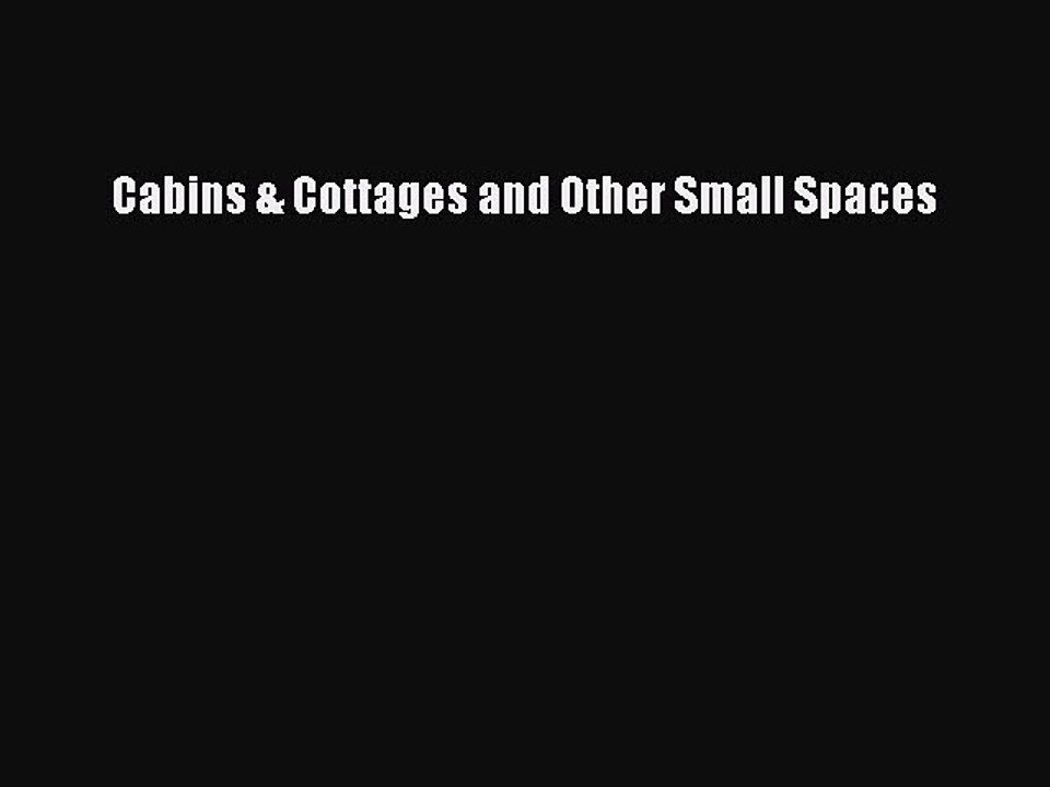 [Download PDF] Cabins & Cottages and Other Small Spaces Ebook Free