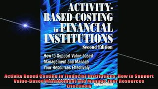 FREE DOWNLOAD  Activity Based Costing in Financial Institutions How to Support ValueBased Management  BOOK ONLINE