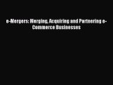 Read e-Mergers: Merging Acquiring and Partnering e-Commerce Businesses Ebook Online