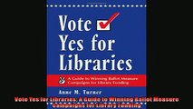 EBOOK ONLINE  Vote Yes for Libraries A Guide to Winning Ballot Measure Campaigns for Library Funding  DOWNLOAD ONLINE