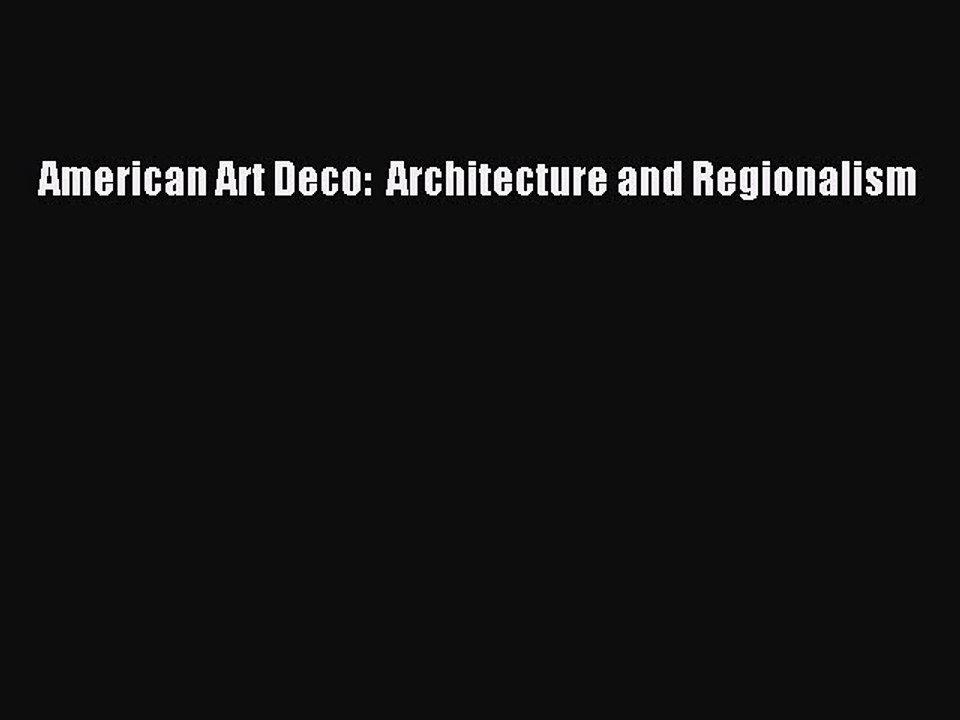[Download PDF] American Art Deco:  Architecture and Regionalism Read Online