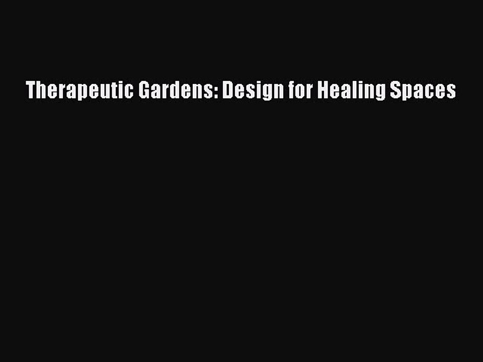 [Download PDF] Therapeutic Gardens: Design for Healing Spaces Ebook Free
