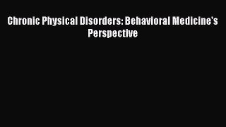 Read Chronic Physical Disorders: Behavioral Medicine's Perspective PDF Online