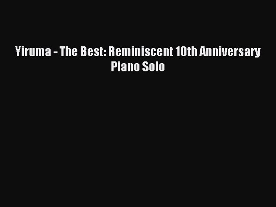[Download PDF] Yiruma - The Best: Reminiscent 10th Anniversary Piano Solo Ebook Online