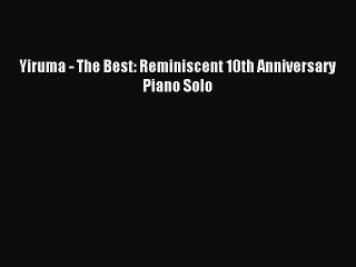 [Download PDF] Yiruma - The Best: Reminiscent 10th Anniversary Piano Solo Ebook Online