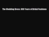 [Download PDF] The Wedding Dress: 300 Years of Bridal Fashions Read Free