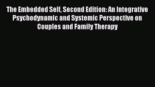 Read The Embedded Self Second Edition: An Integrative Psychodynamic and Systemic Perspective
