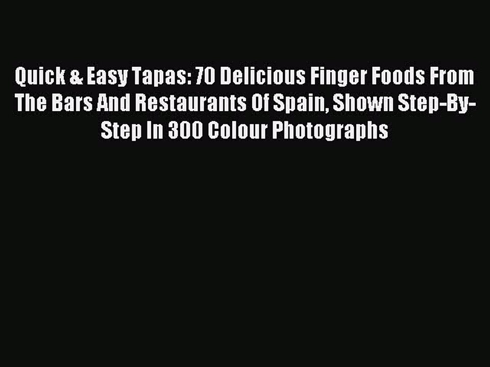 Read Quick & Easy Tapas: 70 Delicious Finger Foods From The Bars And Restaurants Of Spain Shown