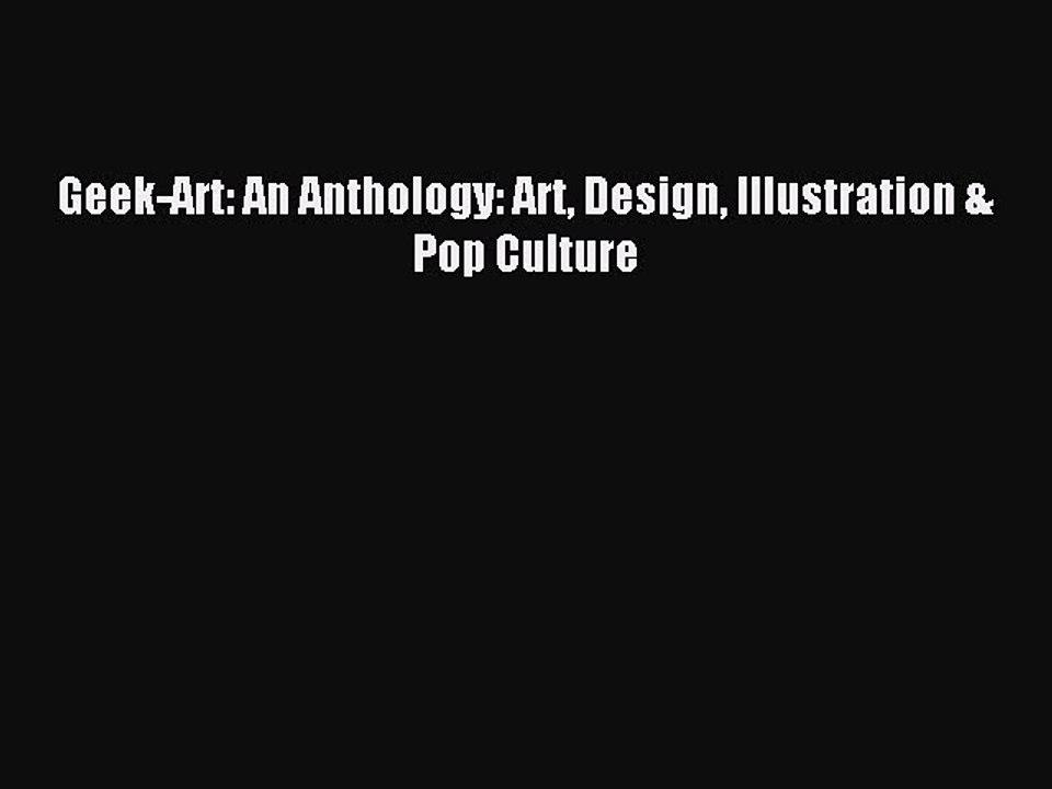 [Download PDF] Geek-Art: An Anthology: Art Design Illustration & Pop Culture PDF Free