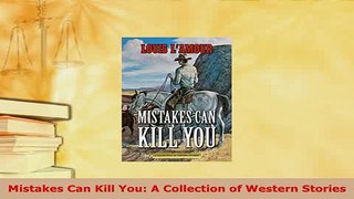 PDF  Mistakes Can Kill You A Collection of Western Stories Download Online