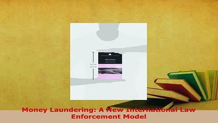 PDF  Money Laundering A New International Law Enforcement Model Free Books