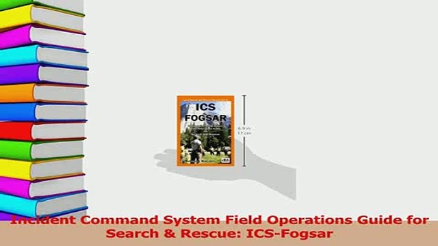 Read Incident Command System Field Operations Guide for Search Rescue ICSFogsar Ebook Free