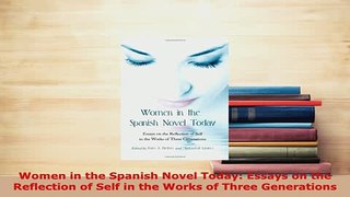 PDF  Women in the Spanish Novel Today Essays on the Reflection of Self in the Works of Three Read Online