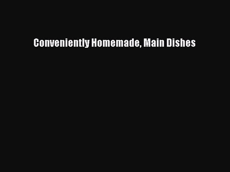 Read Conveniently Homemade Main Dishes Ebook Free