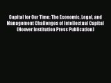 Read Capital for Our Time: The Economic Legal and Management Challenges of Intellectual Capital