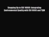 Read Stepping Up to ISO 14000: Integrating Environmental Quality with ISO 9000 and TQM Ebook