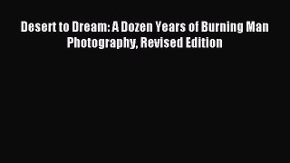 Read Desert to Dream: A Dozen Years of Burning Man Photography Revised Edition PDF Free