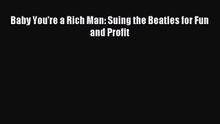 Read Baby You're a Rich Man: Suing the Beatles for Fun and Profit Ebook Free