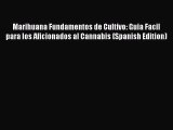 Read Marihuana Fundamentos de Cultivo: Guia Facil para los Aficionados al Cannabis (Spanish