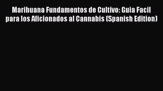 Read Marihuana Fundamentos de Cultivo: Guia Facil para los Aficionados al Cannabis (Spanish