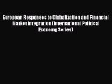 Read European Responses to Globalization and Financial Market Integration (International Political