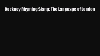 Download Cockney Rhyming Slang: The Language of London PDF Online