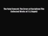 Read The Fatal Conceit: The Errors of Socialism (The Collected Works of F. A. Hayek) Ebook