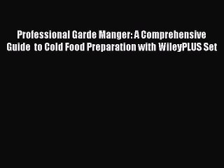 Read Professional Garde Manger: A Comprehensive Guide  to Cold Food Preparation with WileyPLUS