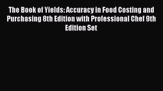Read The Book of Yields: Accuracy in Food Costing and Purchasing 8th Edition with Professional