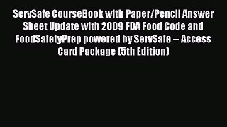 Read ServSafe CourseBook with Paper/Pencil Answer Sheet Update with 2009 FDA Food Code and